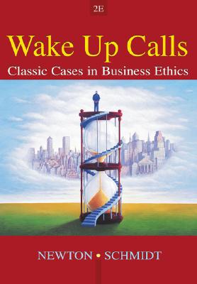 Wake Up Calls: Classic Cases in Business Ethics