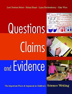 Image for Questions, Claims, and Evidence: The Important Place of Argument in Children's Science Writing Questions, Claims, and Evidence: The Important Place of Argument in Children's Science Writing