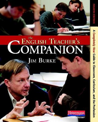 English Teacher's Companion, Fourth Edition: A Completely New Guide to Classroom, Curriculum, and the Profession (Revised)