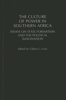 The Culture of Power in Southern Africa: Essays on State Formation and the Political Imagination (Social History of Africa)
