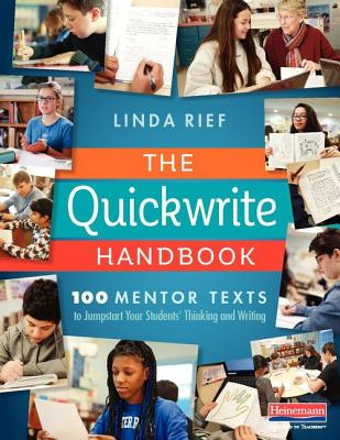 The Quickwrite Handbook: 100 Mentor Texts to Jumpstart Your Students Thinking and Writing
