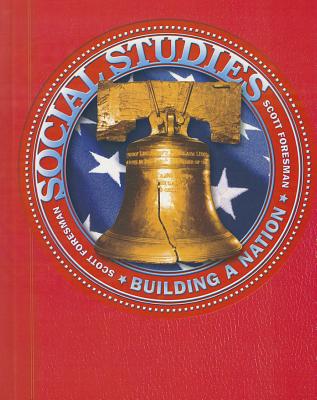 Scott Foresman Social Studies: Building a Nation Student Edition