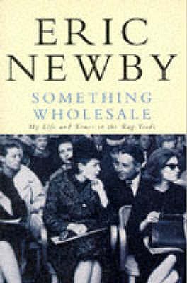 Something Wholesale My Life and Adventures in the Rag Trade