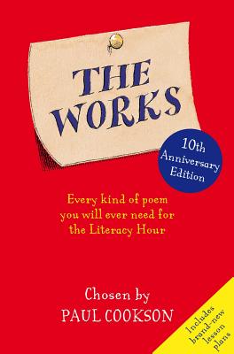 The Works: Every Kind of Poem You Will Ever Need at School Cookson, Paul