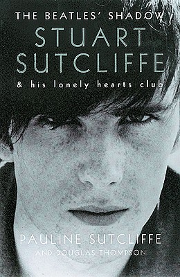 Beatles' Shadow: Stuart Sutcliffe & His Lonely Hearts Club