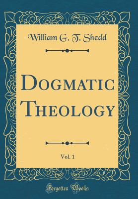 Dogmatic Theology, Vol. 1 (Classic Reprint)