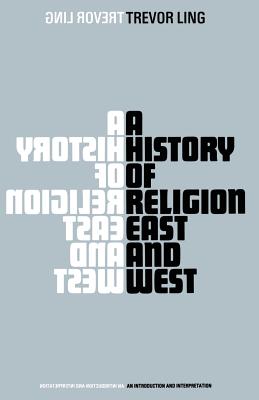 A History of Religion--East and West: An Introduction and Interpretation