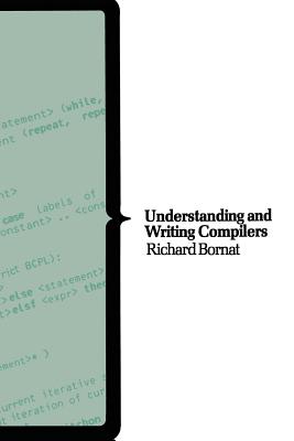 Understanding and Writing Compilers: A Do It Yourself Guide (Macmillan Computer Science Series)