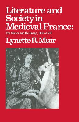 Literature and Society in Medieval France: The Mirror and the Image 1100-1500 (New studies in medieval history)