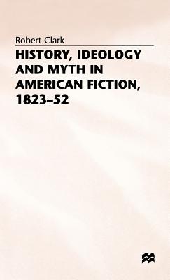 History, Ideology and Myth in American Fiction,1823-52