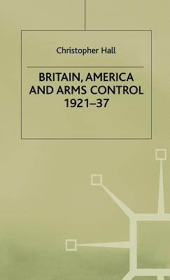 Britain, America and Arms Control 1921-37