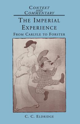 The Imperial Experience: From Carlyle to Forster (Context and Commentary, 2)
