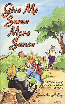 Give Me Some More Sense: a Collection of Caribbean Island Folk Tales