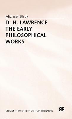 D.H. Lawrence: The Early Philosophical Works: A Commentary (Studies in Twentieth-Century Literature)