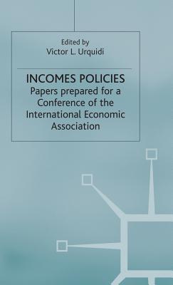 Incomes Policies: Papers prepared for a Conference of the International Economic Association (International Economic Association Series)