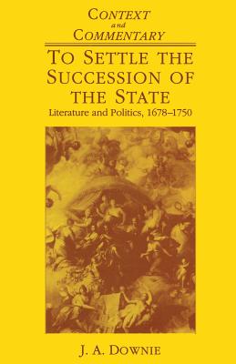 To Settle the Succession of the State: Literature and Politics 1678-1750