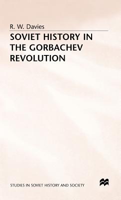 Soviet History in the Gorbachev Revolution (Studies in Russian and East European History and Society)