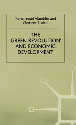 The Green Revolution and Economic Development: The Process and its Impact in Bangladesh (Process and Its Development in Bangladesh)