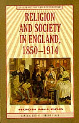 Religion and Society in England, 1850-1914 (Social History in Perspective, 58)