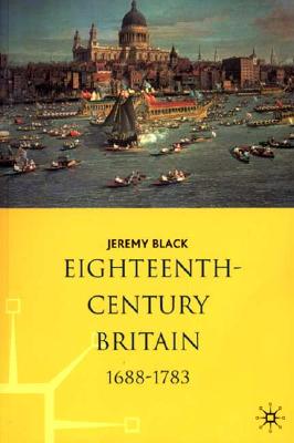 Eighteenth-Century Britain, 1688-1783 (History of Britian)