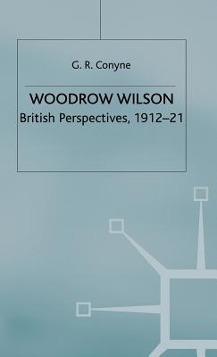 Woodrow Wilson: British Perspectives, 1912-21 (Studies in Military and Strategic History)