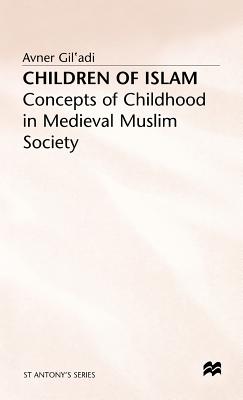 Children of Islam: Concepts of Childhood in Medieval Muslim Society (St Antony's Series)