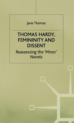Thomas Hardy, Femininity and Dissent: Reassessing the 'Minor' Novels