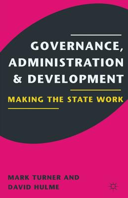 Governance, Administration and Development: Making the State Work