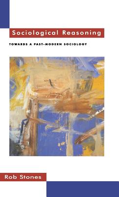 Sociological Reasoning: Towards a Past-modern Sociology