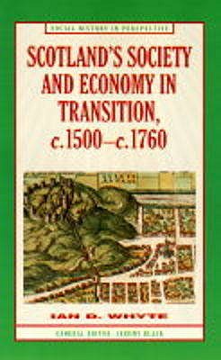Scotland's Society and Economy in Transition, c.1500-c.1760 (Social History in Perspective, 72)