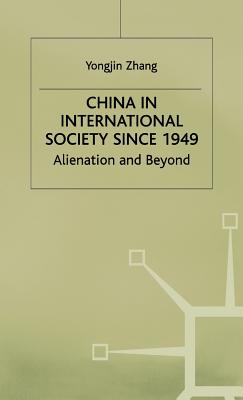 China in International Society Since 1949: Alienation and Beyond (St Antony's Series)