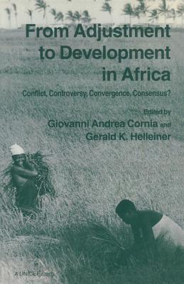 From Adjustment to Development in Africa: Conflict, Controversy, Convergence, Consensus