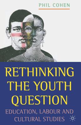 Image for Rethinking the Youth Question: Education, Labour and Cultural Studies
