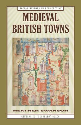 Medieval British Towns (Social History in Perspective, 70)