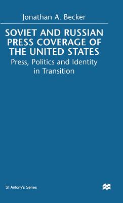 Soviet and Russian Press Coverage of the United States : Press, Politics and Identity in Transition