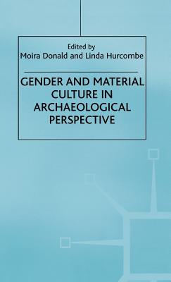Gender and Material Culture in Archaeological Perspective (Studies in Gender and Material Culture)