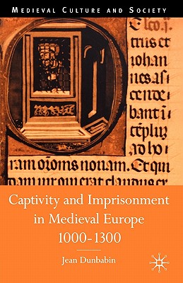 Captivity and Imprisonment in Medieval Europe, 1000-1300 (Medieval Culture and Society)