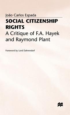 Social Citizenship Rights: A Critique of F.A. Hayek and Raymond Plant (St Antony's Series)