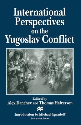 International Perspectives on the Yugoslav Conflict (St Antony's Series)