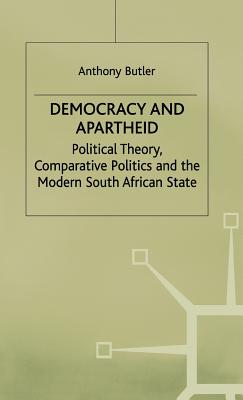 Democracy and Apartheid: Political Theory, Comparative Politics and the Modern South African State