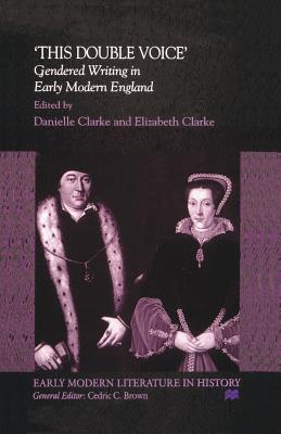 This Double Voice: Gendered Writing in Early Modern England (Early Modern Literature in History)