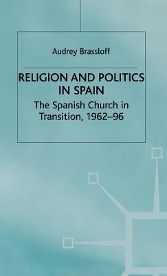 Religion and Politics in Spain: The Spanish Church in Transition, 1962-96