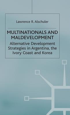 Multinationals and Maldevelopment: Alternative Development Strategies in Argentina, the Ivory Coast and Korea