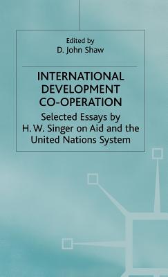 International Development Co-operation: Selected Essays by H. W. Singer on Aid and the United Nations System