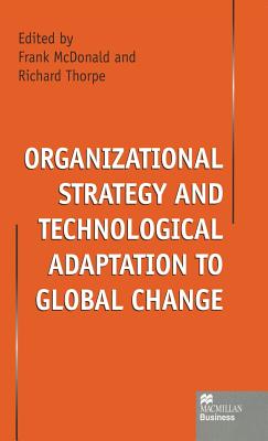 Organizational Strategy and Technological Adaptation to Global Change (MacMillan Business)