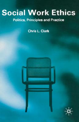Social Work Ethics: Politics, Principles and Practice