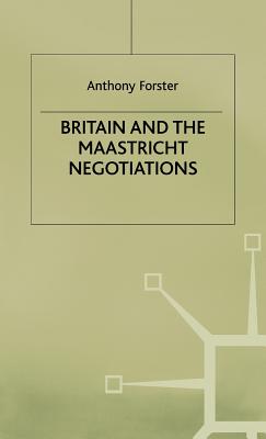 Britain and the Maastricht Negotiations (St Antony's Series)