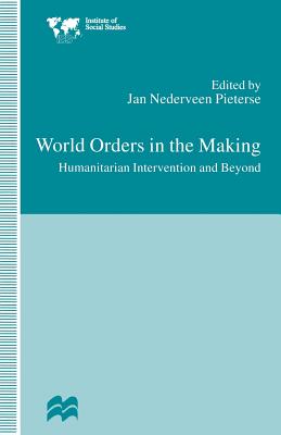 World Orders in the Making: Humanitarian Intervention and Beyond (Institute of Social Studies, The Hague)