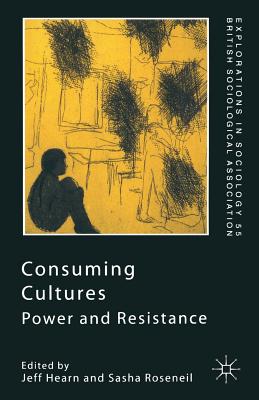 Consuming Cultures: Power and Resistance (Explorations in Sociology.)