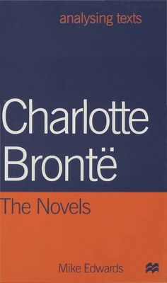 Charlotte Bronte: The Novels (Analysing Texts)